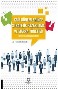 Kriz Dönemlerinde Stratejik Pazarlama ve Marka Yönetimi - Covid-19 Pandemisi Örneği Hakan Selçuk Eti Akademisyen Kitabevi