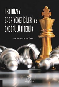 Üst Düzey Spor Yöneticileri ve Öngörülü Liderlik Nur Elvan Koç Doğan Akademisyen Kitabevi