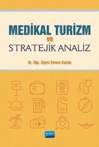 Medikal Turizm ve Stratejik Analiz Ekrem Sevil Nobel Akademik Yayıncılık