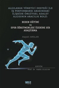 Algılanan Yönetici Desteği İle İş Performansı Arasındaki İlişkide Örgütsel Adalet Algısının Aracılık Hayati Arslan Gece Kitaplığı