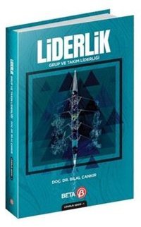 Liderlik: Grup ve Takım Liderliği Bilal Çankır Beta Yayınları