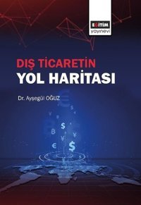 Dış Ticaretin Yol Haritası Ayşegül Oğuz Eğitim Yayınevi