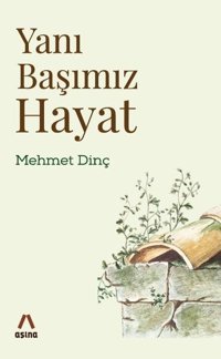 Yanı Başımız Hayat Mehmet Dinç Aşina