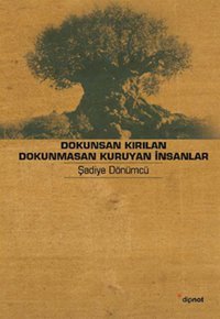 Dokunsan Kırılan Dokunmasan Kuruyan İnsanlar Şadiye Dönümcü Dipnot