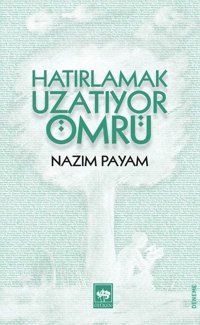 Hatırlamak Uzatıyor Ömrü Nazım Payam Ötüken Neşriyat