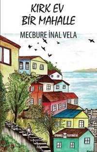 Kırk Ev Bir Mahalle Mecbure İnal Vela Uyanış Yayınevi