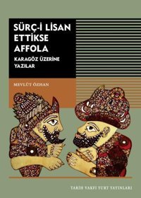 Sürç - i Lisan Ettikse Affola - Karagöz Üzerine Yazılar Mevlüt Özhan Tarih Vakfı Yurt Yayınları