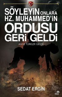 Söyleyin Onlara Hz.Muhammed'in Ordusu Geri Geldi Sedat Ergin Ahir Zaman