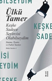 Keşke Sadece Seyircisi Olabilseydim Ülkü Tamer Ketebe