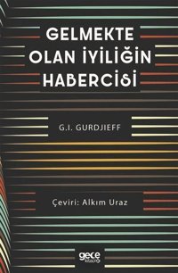 Gelmekte Olan İyiliğin Habercisi G. I. Gurdjieff Gece Kitaplığı