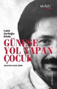 Güneşe Yol Yapan Çocuk - Cahit Zarifoğlu Kitabı Mustafa Ruhi Şirin Muhit Kitap