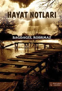 Hayat Notları Bağdagül Korkmaz İkinci Adam Yayınları