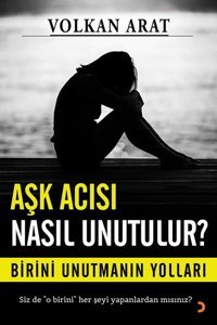 Aşk Acısı Nasıl Unutulur? Volkan Arat Cinius