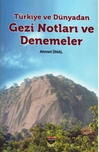 Türkiye ve Dünyadan Gezi Notları ve Denemeler Ahmet Ünal Bilgin Kültür Sanat