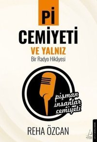 Pi Cemiyeti ve Yalnız Bir Radyo Hikayesi Reha Özcan Destek Yayınları