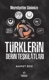 Türklerin Derin Teşkilatları - Meşrutiyetten Günümüze Ahmet Boz Kronoloji Yayınları