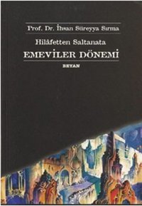 Hilafetten Saltanata Emeviler Dönemi Süreyya Sırma Beyan Yayınları