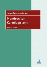 Mondros'tan Kurtuluşa İzmir - İtalya Penceresinden Mevlüt Çelebi İzmir B.Şehir Belediyesi Yayınları