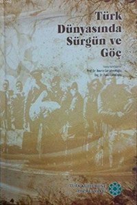 Türk Dünyasında Sürgün ve Göç İlyas Kemaloğlu Türk Kültürüne Hizmet Vakfı