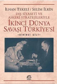 İkinci Dünya Savaşı Türkiyesi 1. Cilt İlhan Tekeli, Selim İlkin İletişim Yayınları