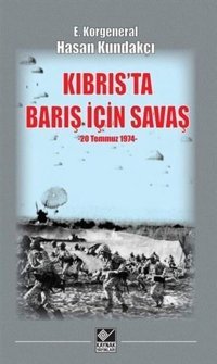 Kıbrıs'ta Barış İçin Savaş Hasan Kundakçı Kaynak Yayınları