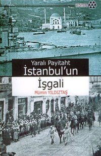 Yaralı Payitaht İstanbul'un İşgali Mümin Yıldıztaş Yeditepe Yayınevi