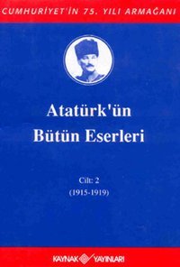 Atatürk'ün Bütün Eserleri-Cilt 2 / (1915-1919) Mustafa Kemal Atatürk Kaynak Yayınları