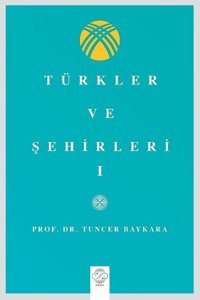 Türkler ve Şehirler- 1 Tuncer Baykara Post Yayın