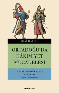 Ortadoğu'da Hakimiyet Mücadelesi-Osmanlı Memlük Savaşı 1485-1491 Shai Har-El Alfa Yayıncılık