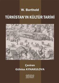 Türkistan'ın Kültür Tarihi Wilhelm Barthold Astana Yayınları