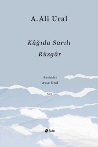 Kağıda Sarılı Rüzgar A. Ali Ural Şule Yayınları