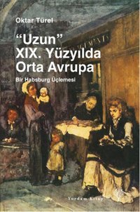 Uzun 19. Yüzyılda Orta Avrupa Oktar Türel Yordam Kitap