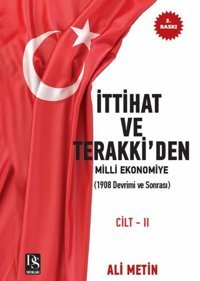 İttihat ve Terakki'den Milli Ekonomiye Cilt 2: 1908 Devrimi ve Sonrası - İlaveli Yeni Baskı Ali Metin DS Yayınları