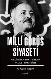 Milli Görüş Siyaseti-Milli Nizam Partisi'nden Fazilet Partisi'ne Ali Murat Ağırbaş Kopernik Kitap