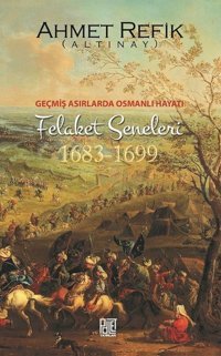 Felaket Seneleri 1683-1699 Ahmet Refik Altınay Palet Yayınları