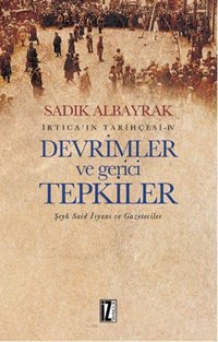 İrtica' ın Tarihçesi 4 - Devrimler ve Gerici Tepkiler Sadık Albayrak İz Yayıncılık