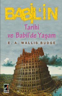 Babil'in Tarihi ve Babil'de Yaşam Ernest Wallis Budge Onbir Yayınları