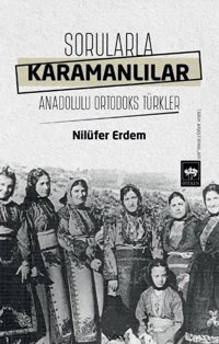 Sorularla Karamanlılar - Anadolulu Ortodoks Türkler Nilüfer Erdem Ötüken Neşriyat