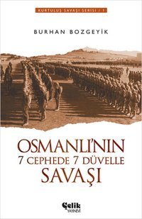 Osmanlı'nın 7 Cephede 7 Düvelle Savaşı Burhan Bozgeyik Çelik Yayınevi