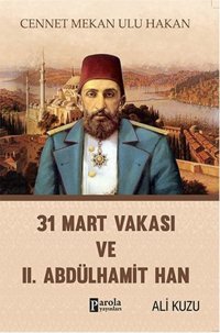 31 Mart Vakası ve 2. Abdülhamid Parola Yayınları