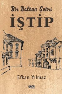 Bir Balkan Şehri İştip Efkan Yılmaz Gece Kitaplığı