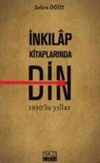 İnkılap Kitaplarında Din 1930'lu Yıllar Zehra Söğüt Yazıgen Yayınevi