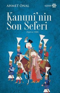 Kanuni'nin Son Seferi-Sigetvar 1566 Ahmet Önal Yeditepe Yayınevi