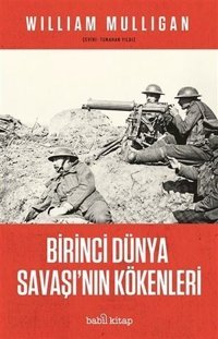 Birinci Dunya Savaşı'nın Kokenleri William Mulligan Babil Kitap