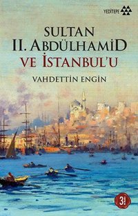 Sultan II. Abdülhamid ve İstanbul'u Vahdettin Engin Yeditepe Yayınevi