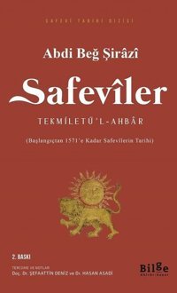 Safeviler: Tekmiletü'l-Ahbar-Başlangıçtan 1571'e kadar Safevi Tarihi Abdi Beğ Şirazi Bilge Kültür Sanat