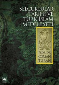 Selçuklular Tarihi ve Türk-İslam Medeniyeti Prof.Dr.Osman Turan Ötüken Neşriyat