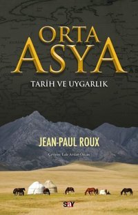 Orta Asya - Tarih ve Uygarlık Jean Paul Roux Say Yayınları