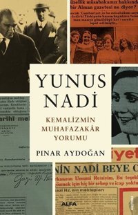 Yunus Nadi - Kemalizmin Muhafazakar Yorumu Pınar Aydoğan Alfa Yayıncılık