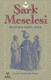 Şark Meselesi Mustafa Kamil Paşa Ark Kitapları